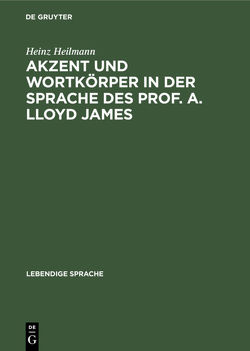 Akzent und Wortkörper in der Sprache des Prof. A. Lloyd James von Heilmann,  Heinz