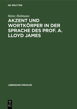 Akzent und Wortkörper in der Sprache des Prof. A. Lloyd James von Heilmann,  Heinz