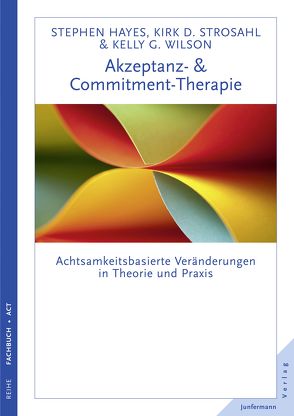 Akzeptanz- & Commitment-Therapie von Hayes,  Steven C., Mallett,  Dagmar, Strosahl,  Kirk D., Wilson,  Kelly G.