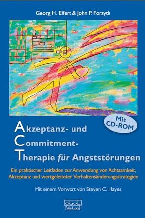 Akzeptanz- und Commitment-Therapie für Angststörungen von Eifert,  Georg H., Forsyth,  John P., Hayes,  Steven C.