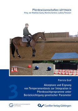 Akzeptanz und Eignung von Temperamenttests zur Integration in Pferdezuchtprogramme unter Berücksichtigung genetischer Parameter von Graf,  Patricia