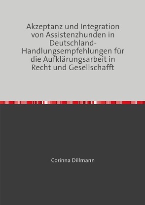 Akzeptanz und Integration von Assistenzhunden in Deutschland von Dillmann,  Corinna