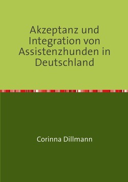 Akzeptanz und Integration von Assistenzhunden in Deutschland von Dillmann,  Corinna