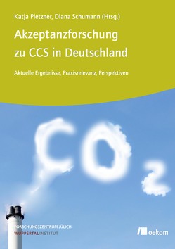 Akzeptanzforschung zu CCS in Deutschland. von Pietzner,  Katja, Schumann,  Diana