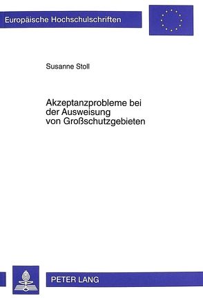 Akzeptanzprobleme bei der Ausweisung von Großschutzgebieten von Stoll-Kleemann,  Susanne