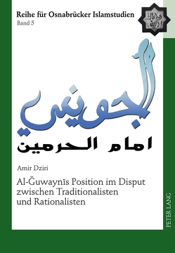 Al-Ğuwaynīs Position im Disput zwischen Traditionalisten und Rationalisten von Dziri,  Amir