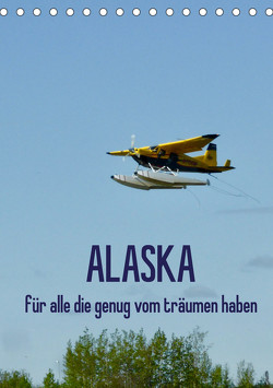 Alaska für alle die genug vom träumen haben (Tischkalender 2023 DIN A5 hoch) von Kunst-Fliegerin