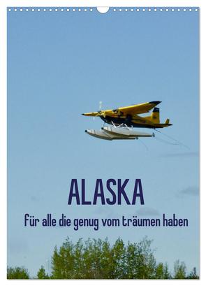 Alaska für alle die genug vom träumen haben (Wandkalender 2024 DIN A3 hoch), CALVENDO Monatskalender von Kunst-Fliegerin,  Kunst-Fliegerin