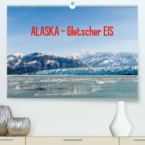 ALASKA Gletscher EIS (Premium, hochwertiger DIN A2 Wandkalender 2020, Kunstdruck in Hochglanz) von Herrmann,  Reinhold