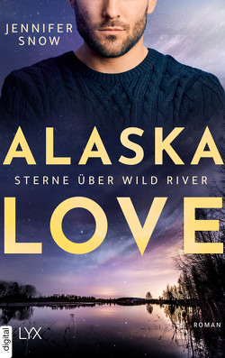 Alaska Love – Sterne über Wild River von Link,  Hans, Snow,  Jennifer