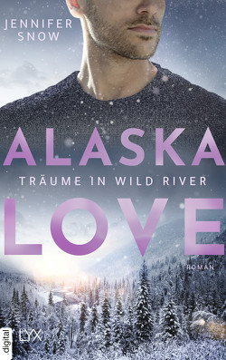 Alaska Love – Träume in Wild River von Link,  Hans, Snow,  Jennifer