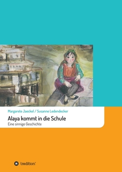 Alaya kommt in die Schule von Jaeckel,  Margarete