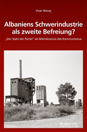 Albaniens Schwerindustrie als zweite Befreiung? von Nonaj,  Visar