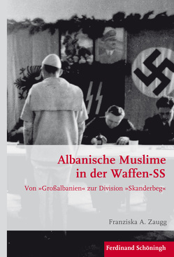 Albanische Muslime in der Waffen-SS von Förster,  Stig, Kroener,  Bernhard R., Wegner,  Bernd, Werner,  Michael, Zaugg,  Franziska A.
