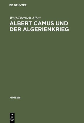 Albert Camus und der Algerienkrieg von Albes,  Wolf-Dietrich