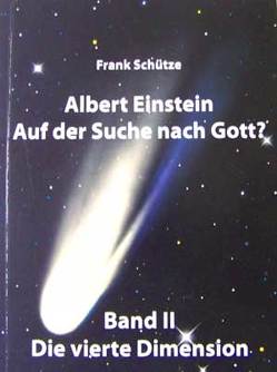 Albert Einstein – Auf der Suche nach Gott? / Band 2: Die vierte Dimension von Adam,  Stefan, Niekrenz,  Doreen, Schütze,  Frank, Schütze,  Monique