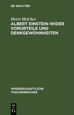 Albert Einstein wider Vorurteile und Denkgewohnheiten von Melcher,  Horst