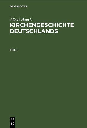 Albert Hauck: Kirchengeschichte Deutschlands / Albert Hauck: Kirchengeschichte Deutschlands. Teil 1 von Hauck,  Albert