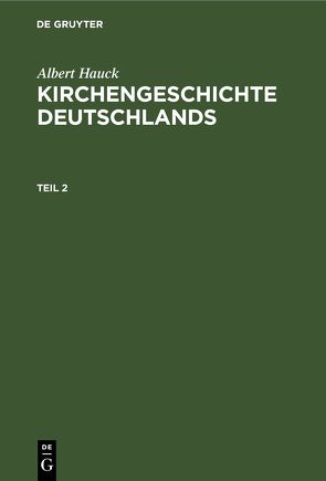 Albert Hauck: Kirchengeschichte Deutschlands / Albert Hauck: Kirchengeschichte Deutschlands. Teil 2 von Hauck,  Albert