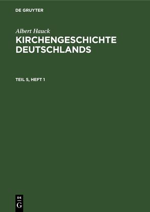 Albert Hauck: Kirchengeschichte Deutschlands / Albert Hauck: Kirchengeschichte Deutschlands. Teil 5, Hälfte 1 von Hauck,  Albert