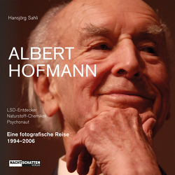 Albert Hofmann. LSD-Entdecker, Naturstoff- Chemiker, Psychonaut von Sahli,  Hansjörg