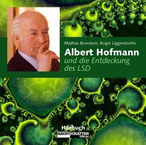 Albert Hofmann und die Entdeckung des LSD von Broeckers,  Mathias, Liggenstorfer,  Roger