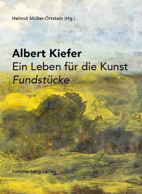 Albert Kiefer Ein Leben für die Kunst Fundstücke von Müller-Ortstein,  Helmut