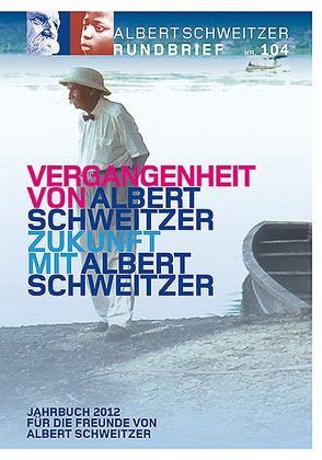 Albert Schweitzer Rundbrief Nr. 104. Jahrbuch 2012 für die Freunde von Albert Schweitzer von Weber Dr.,  Einhard