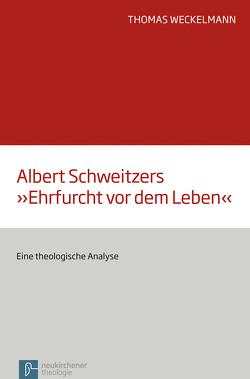 Albert Schweitzers „Ehrfurcht vor dem Leben“ von Weckelmann,  Thomas