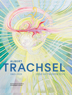 Albert Trachsel 1863–1929 von Blome,  Diana, Byland,  Robin, Ullmann,  Larissa, Vögele,  Christoph