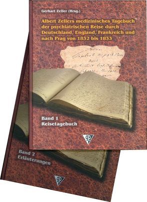 Albert Zellers medizinisches Tagebuch der psychiatrischen Reise durch Deutschland, England, Frankreich und nach Prag von 1832 bis 1833 von Zeller,  Gerhart