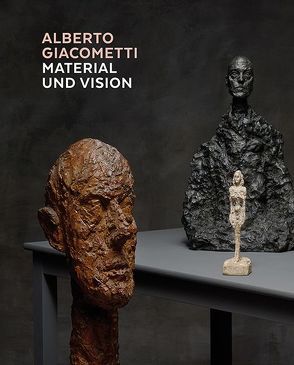 Alberto Giacometti – Material und Vision von Büttner,  Philippe, Crescenzo,  Casimiro Di, Grenier,  Catherine, Haupt,  Tobias, Klemm,  Christian, Mürer,  Kerstin, Zweifel,  Stefan