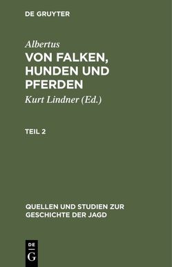 Albertus: Von Falken, Hunden und Pferden / Quellen und Studien zur Geschichte der Jagd 8 von Albertus, Lindner,  Kurt
