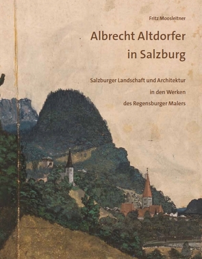 Albrecht Altdorfer in Salzburg von Moosleitner,  Fritz