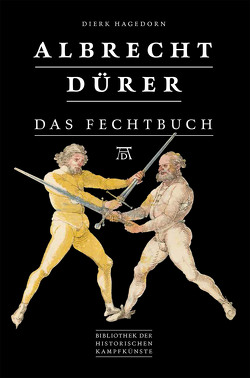 Albrecht Dürer – Das Fechtbuch von Hagedorn,  Dierk