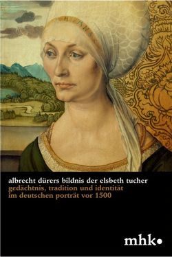 Albrecht Dürers Bildnis der Elsbeth Tucher von Carrasco,  Julia, Museumslandschaft Hessen Kassel