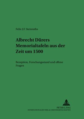 Albrecht Dürers Memorialtafeln aus der Zeit um 1500 von Steinraths,  Felix