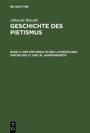 Albrecht Ritschl: Geschichte des Pietismus / Der Pietismus in der lutherischen Kirche des 17. und 18. Jahrhunderts von Ritschl,  Albrecht