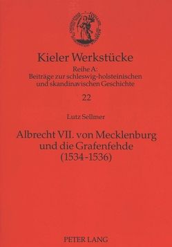 Albrecht VII. von Mecklenburg und die Grafenfehde (1534-1536) von Sellmer,  Lutz