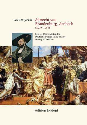 Albrecht von Brandenburg-Ansbach (1490–1568) von Bödecker,  Andreas, Johne,  Marc, Theilig,  Stephan, Voelkel,  Benjamin, Wijaczka,  Jacek