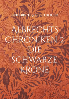 Albrechts Chroniken 2 von Plechinger,  Friedrich S.