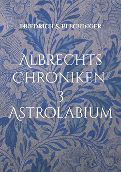 Albrechts Chroniken 3 von Plechinger,  Friedrich S.
