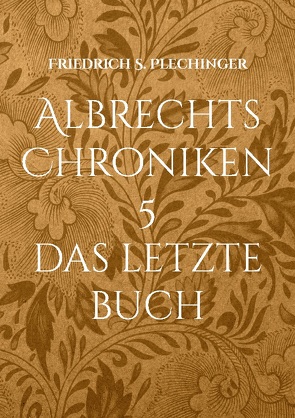 Albrechts Chroniken 5 von Plechinger,  Friedrich S.