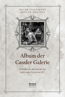 Album der Casseler Galerie von Eisenmann,  Oscar, Philippi,  Adolph