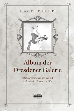 Album der Dresdner Galerie von Philippi,  Adolph