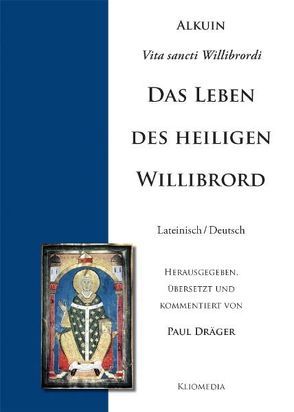 Alcuini Vita sancti Willibrordi. Alkuin, Lebensbeschreibung des heiligen Willibrord von Dräger,  Paul
