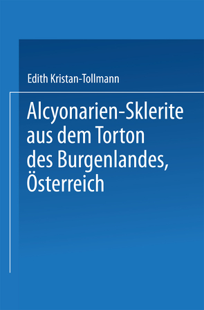 Alcyonarien-Sklerite aus dem Torton des Burgenlandes, Österreich von Tollmann,  Edith