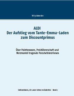 ALDI – Der Aufstieg vom Tante-Emma-Laden zum Discountprimus von Schneider,  Willy