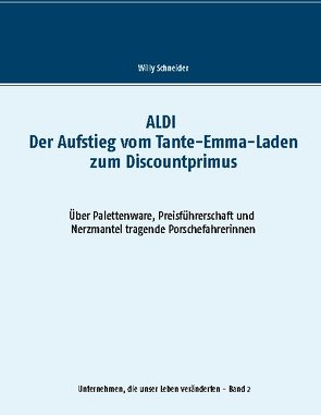 ALDI – Der Aufstieg vom Tante-Emma-Laden zum Discountprimus von Schneider,  Willy