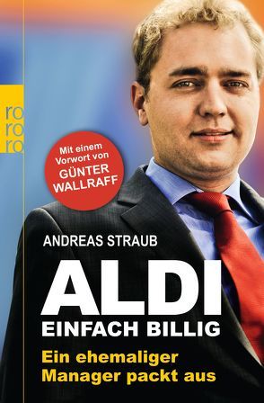 Aldi – Einfach billig von Straub,  Andreas, Wallraff,  Günter